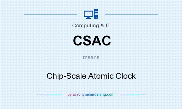What does CSAC mean? It stands for Chip-Scale Atomic Clock