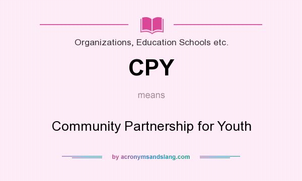 What does CPY mean? It stands for Community Partnership for Youth