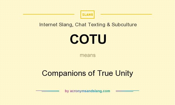 What does COTU mean? It stands for Companions of True Unity