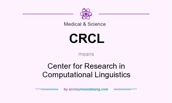 What does CRCL mean? It stands for Center for Research in Computational Linguistics
