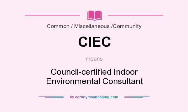 What does CIEC mean? It stands for Council-certified Indoor Environmental Consultant