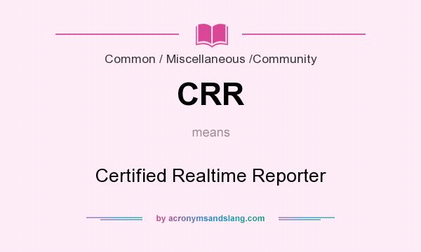 What does CRR mean? It stands for Certified Realtime Reporter