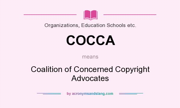 What does COCCA mean? It stands for Coalition of Concerned Copyright Advocates