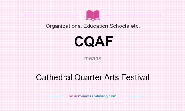 What does CQAF mean? It stands for Cathedral Quarter Arts Festival