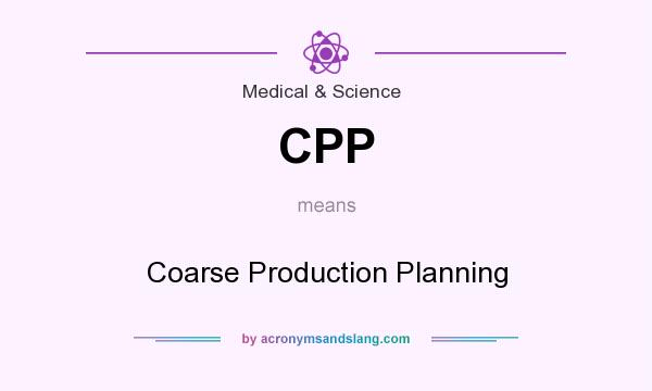 What does CPP mean? It stands for Coarse Production Planning