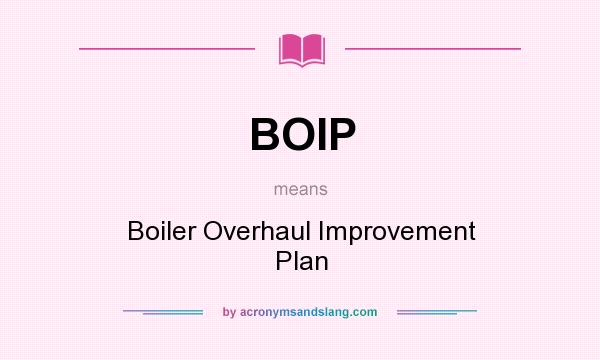 What does BOIP mean? It stands for Boiler Overhaul Improvement Plan