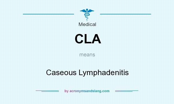 What does CLA mean? It stands for Caseous Lymphadenitis
