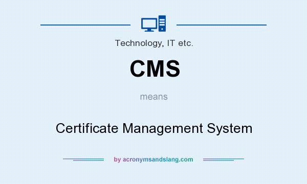 What does CMS mean? It stands for Certificate Management System