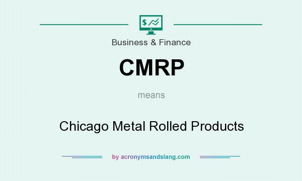 What does CMRP mean? It stands for Chicago Metal Rolled Products
