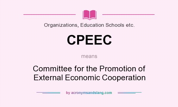 What does CPEEC mean? It stands for Committee for the Promotion of External Economic Cooperation