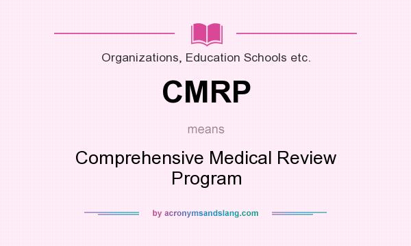What does CMRP mean? It stands for Comprehensive Medical Review Program