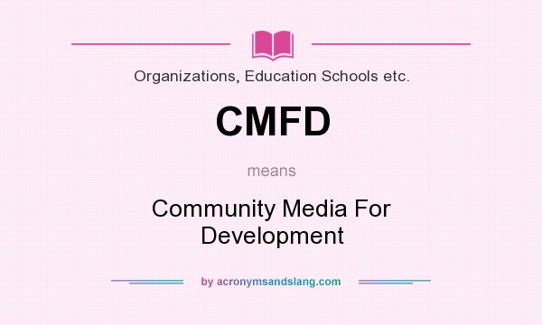 What does CMFD mean? It stands for Community Media For Development