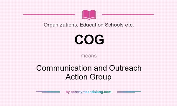 What does COG mean? It stands for Communication and Outreach Action Group