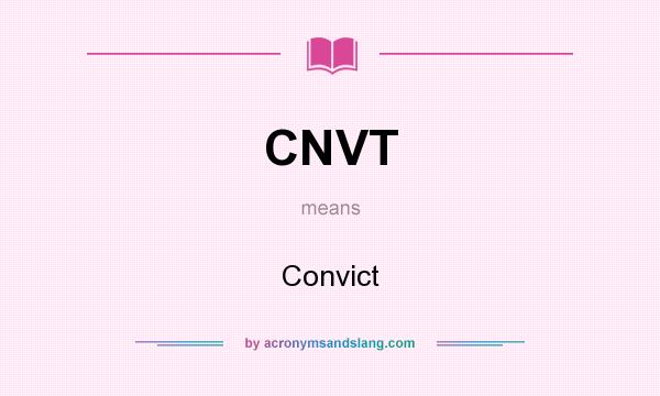 What does CNVT mean? It stands for Convict