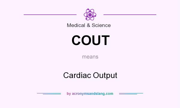 What does COUT mean? It stands for Cardiac Output