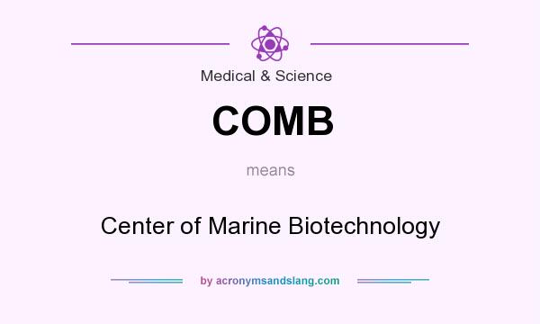 What does COMB mean? It stands for Center of Marine Biotechnology
