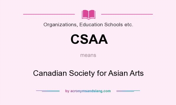 What does CSAA mean? It stands for Canadian Society for Asian Arts