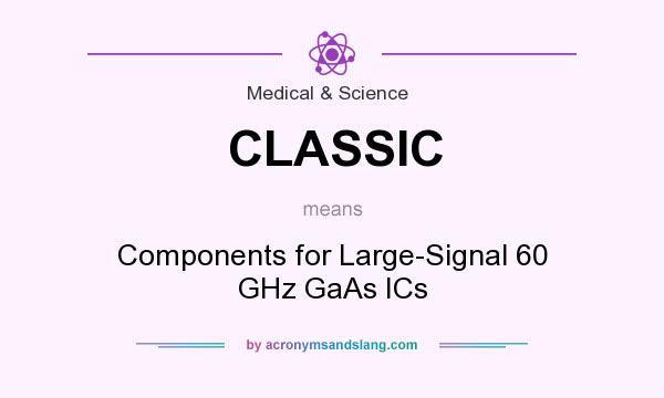What does CLASSIC mean? It stands for Components for Large-Signal 60 GHz GaAs ICs