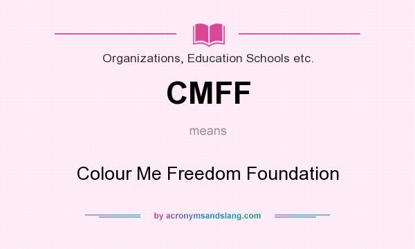 What does CMFF mean? It stands for Colour Me Freedom Foundation