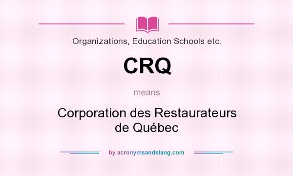 What does CRQ mean? It stands for Corporation des Restaurateurs de Québec