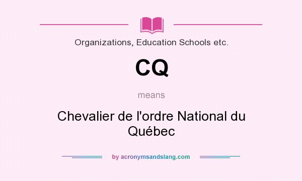 What does CQ mean? It stands for Chevalier de l`ordre National du Québec
