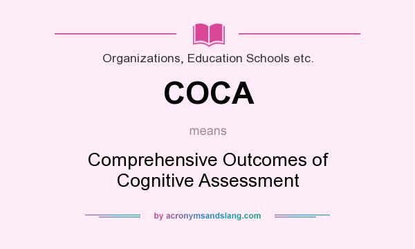 What does COCA mean? It stands for Comprehensive Outcomes of Cognitive Assessment
