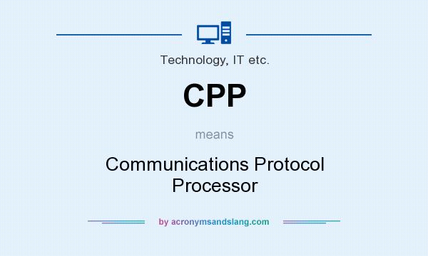What does CPP mean? It stands for Communications Protocol Processor