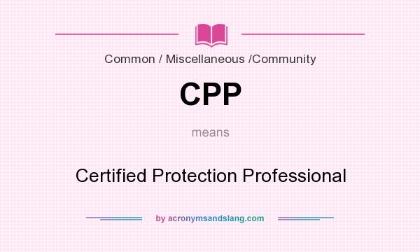 What does CPP mean? It stands for Certified Protection Professional