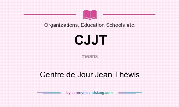 What does CJJT mean? It stands for Centre de Jour Jean Théwis