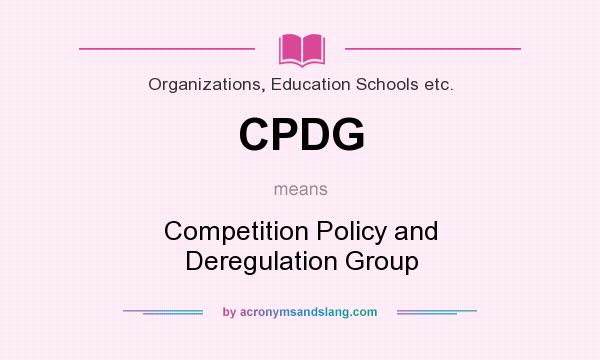 What does CPDG mean? It stands for Competition Policy and Deregulation Group