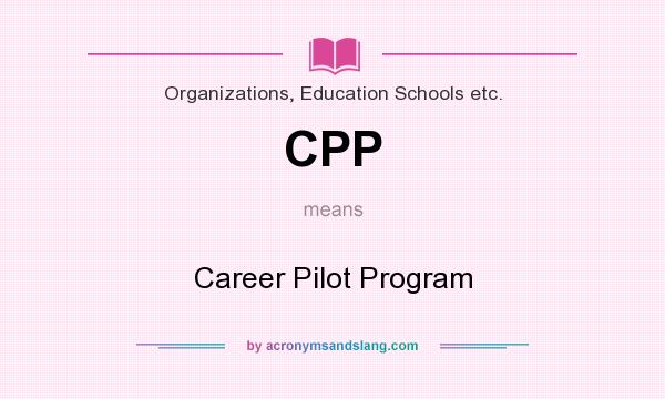 What does CPP mean? It stands for Career Pilot Program