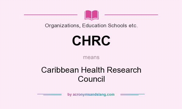 What does CHRC mean? It stands for Caribbean Health Research Council