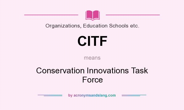 What does CITF mean? It stands for Conservation Innovations Task Force