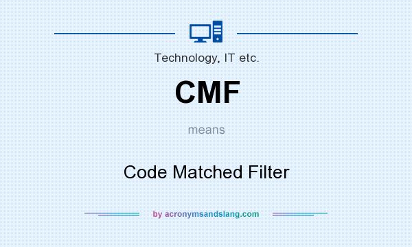 What does CMF mean? It stands for Code Matched Filter
