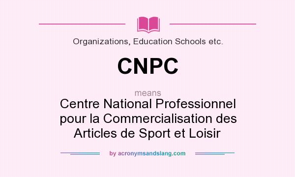 What does CNPC mean? It stands for Centre National Professionnel pour la Commercialisation des Articles de Sport et Loisir