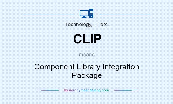 What does CLIP mean? It stands for Component Library Integration Package