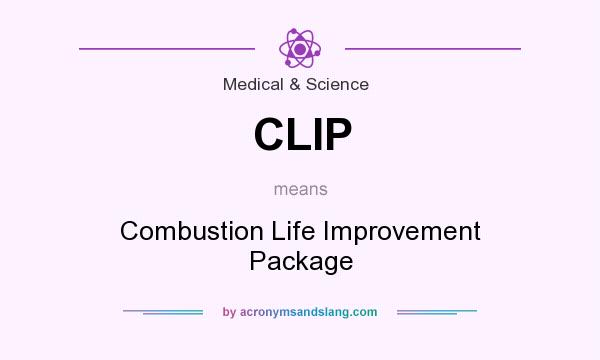 What does CLIP mean? It stands for Combustion Life Improvement Package
