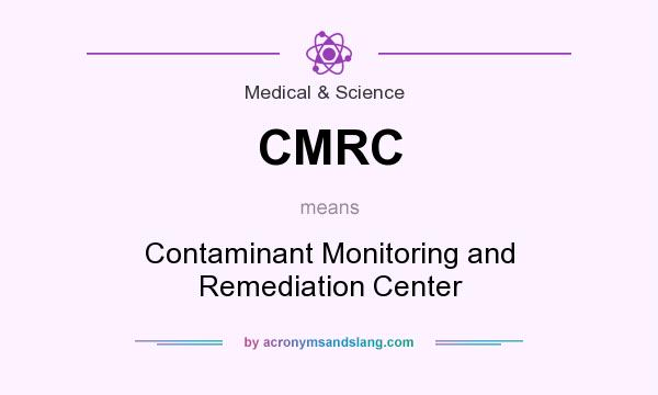 What does CMRC mean? It stands for Contaminant Monitoring and Remediation Center