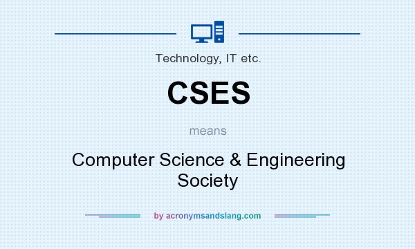 What does CSES mean? It stands for Computer Science & Engineering Society
