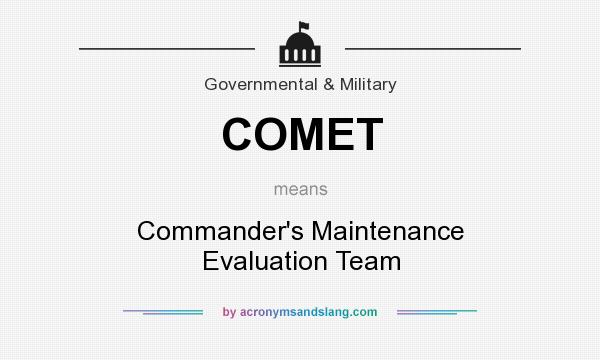 What does COMET mean? It stands for Commander`s Maintenance Evaluation Team