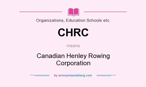 What does CHRC mean? It stands for Canadian Henley Rowing Corporation