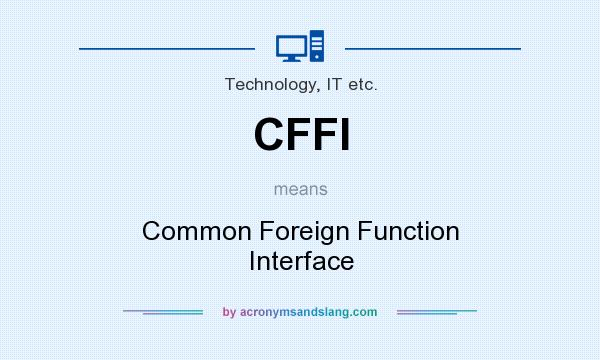 What does CFFI mean? It stands for Common Foreign Function Interface