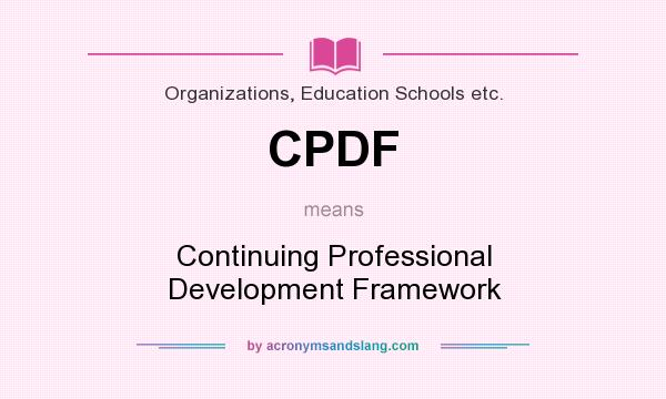 What does CPDF mean? It stands for Continuing Professional Development Framework