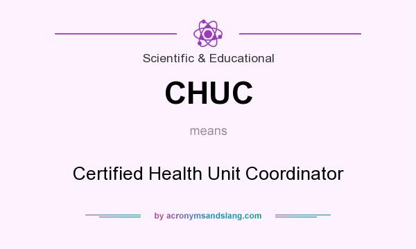 What does CHUC mean? It stands for Certified Health Unit Coordinator