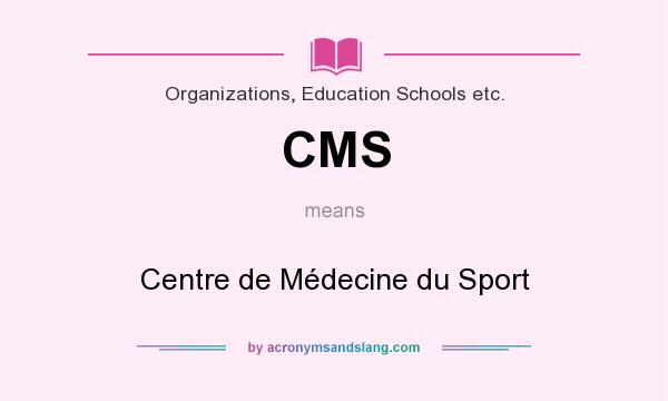 What does CMS mean? It stands for Centre de Médecine du Sport