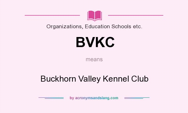 What does BVKC mean? It stands for Buckhorn Valley Kennel Club