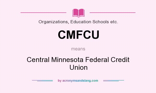 What does CMFCU mean? It stands for Central Minnesota Federal Credit Union