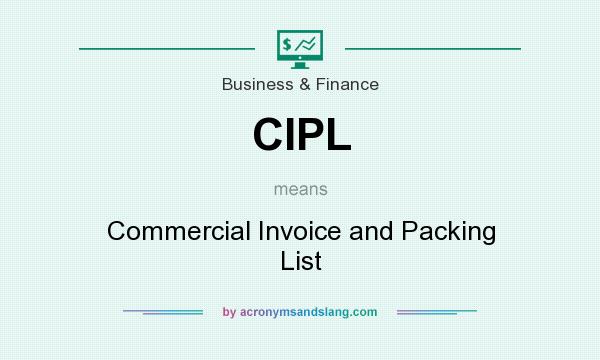 What does CIPL mean? It stands for Commercial Invoice and Packing List