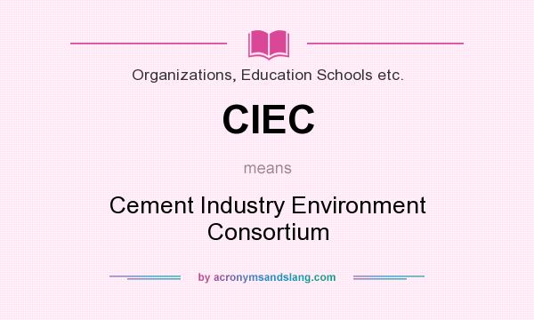 What does CIEC mean? It stands for Cement Industry Environment Consortium
