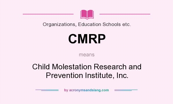 What does CMRP mean? It stands for Child Molestation Research and Prevention Institute, Inc.